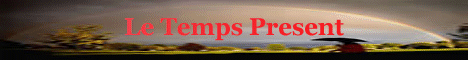   Le Temps Pr�sent vu..par Christian  ! 